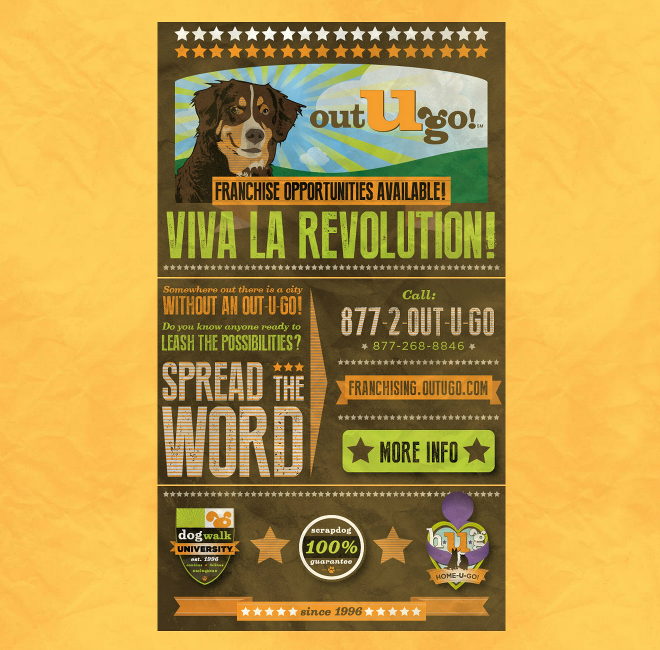 Viva La Revolution! Out-U-Go! Franchise Opportunities Available! Somewhere out there is a city without an Out-U-Go! Do you know anyone ready to leash the possibilities? Spread the word! Call 877-2-OUT-U-GO (877-268-8846) or visit franchising.outugo.com for more info. Out-U-Go! since 1996.